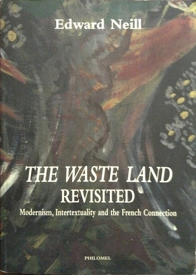 The Waste Land Revisited by Edward Neill The Waste Land Revisited by Edward Neill